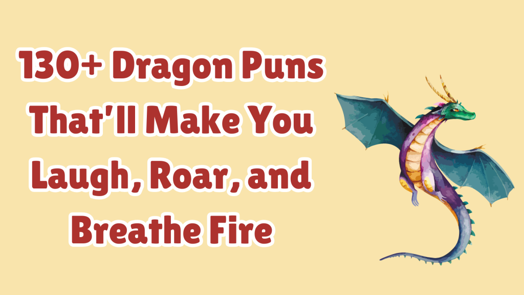 130+ Dragon Puns That’ll Make You Laugh, Roar, and Breathe Fire
