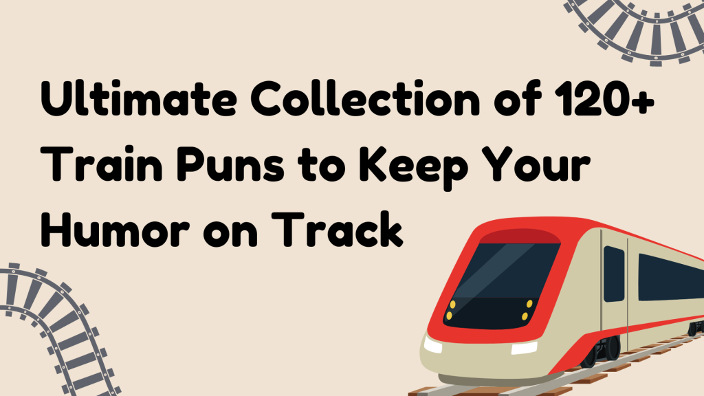 Ultimate Collection of 120+ Train Puns to Keep Your Humor on Track