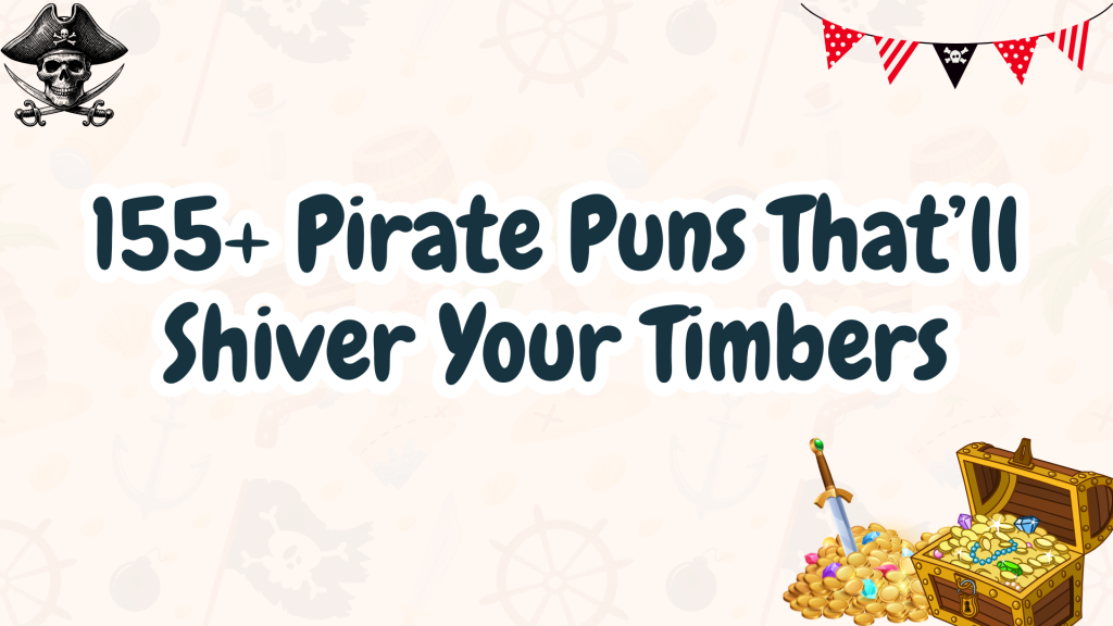 155+ Pirate Puns That’ll Shiver Your Timbers