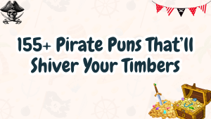 155+ Pirate Puns That’ll Shiver Your Timbers
