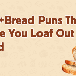 160+Bread Puns That’ll Make You Loaf Out Loud