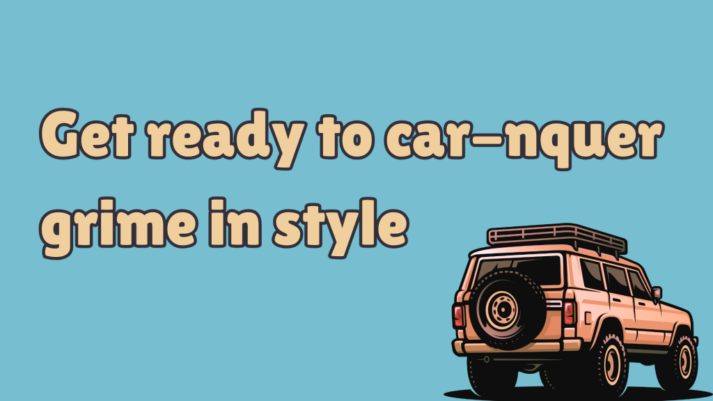 Get ready to car-nquer grime in style.