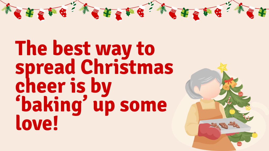 The best way to spread Christmas cheer is by ‘baking’ up some love!