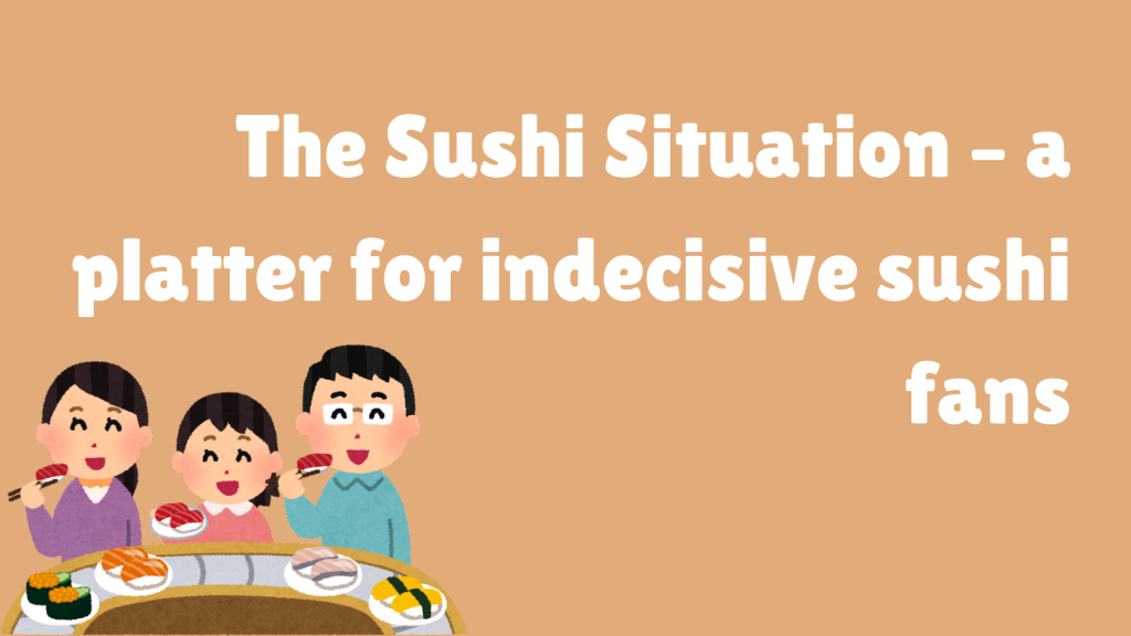 The Sushi Situation – a platter for indecisive sushi fans