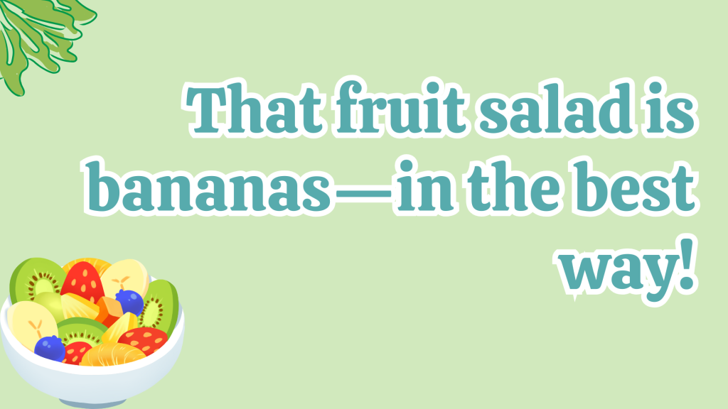 That fruit salad is bananas—in the best way!