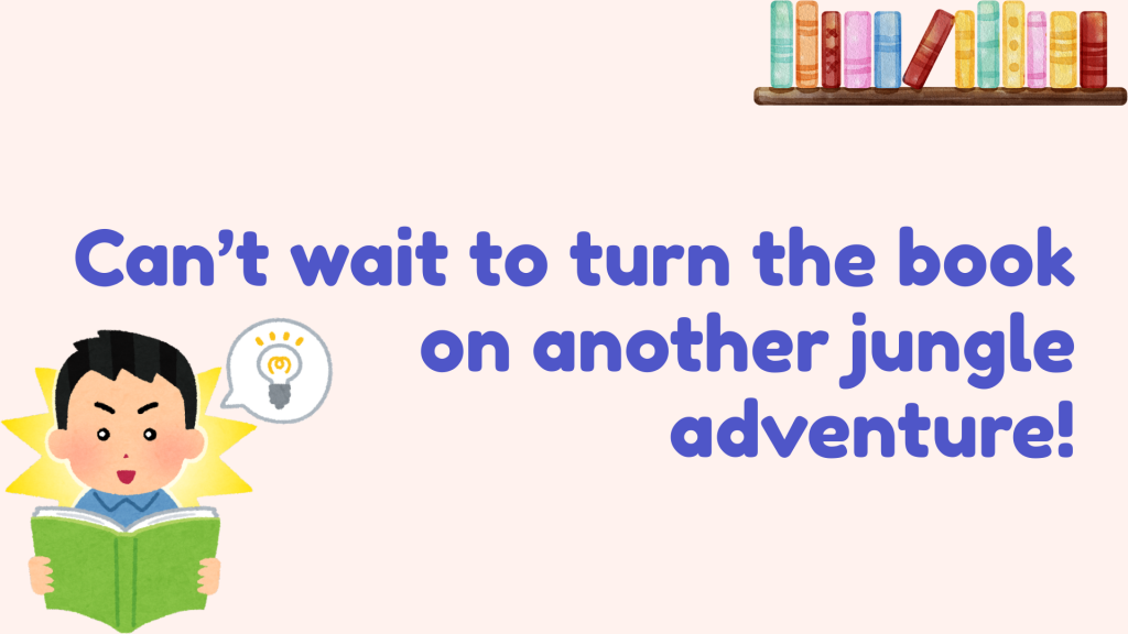 Can’t wait to turn the book on another jungle adventure!
