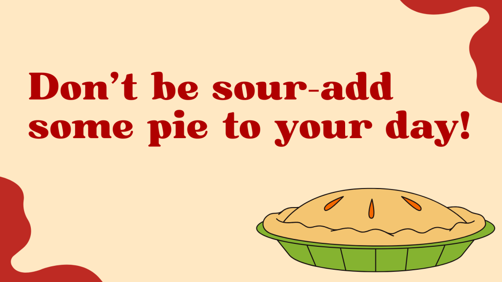 Don’t be sour—add some pie to your day!