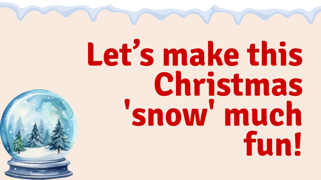 Let’s make this Christmas 'snow' much fun!