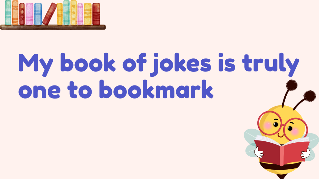 My book of jokes is truly one to bookmark.