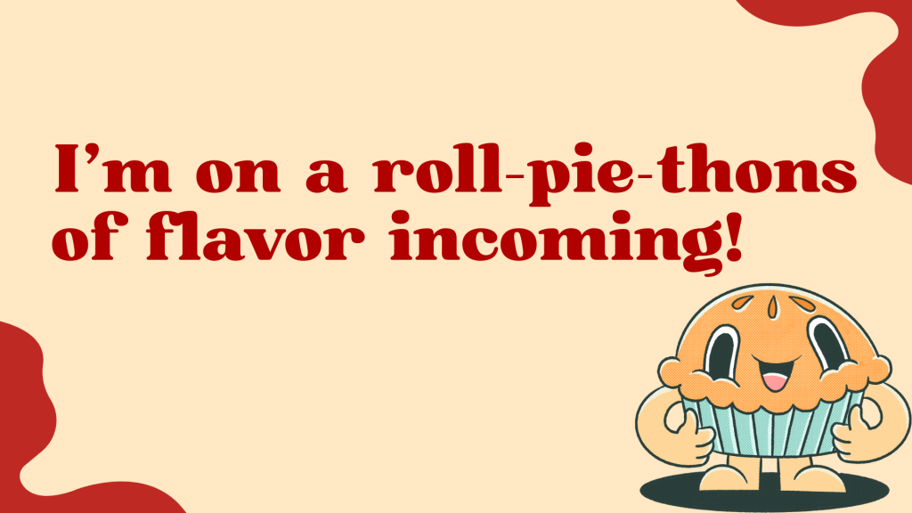 I'm on a roll—pie-thons of flavor incoming!