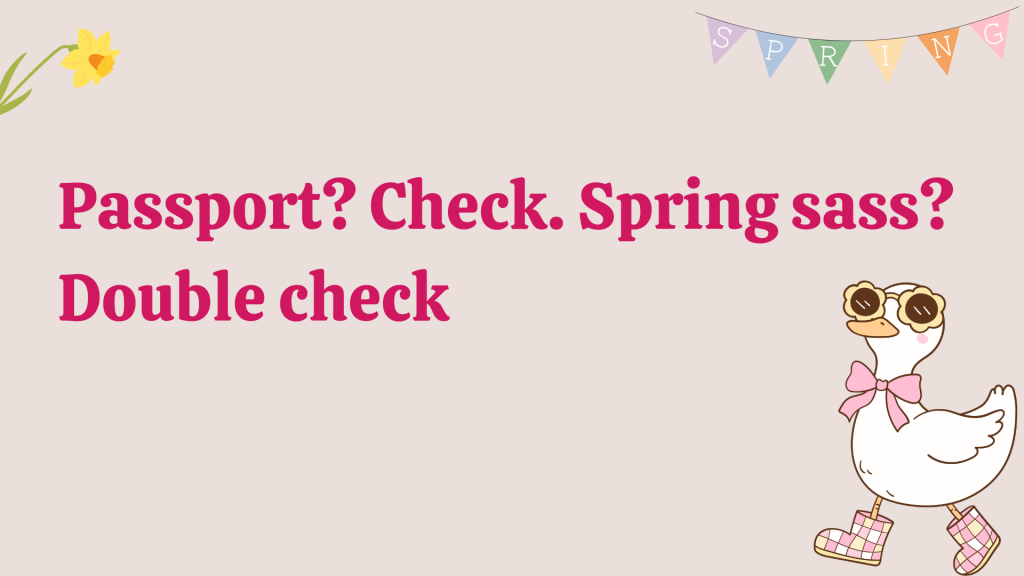 Passport? Check. Spring sass? Double check