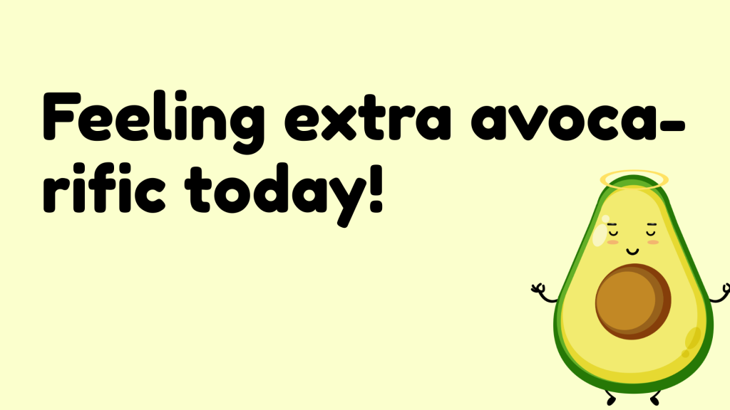 Feeling extra avoca-rific today!