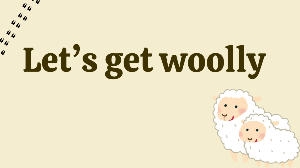 Let’s get woolly.