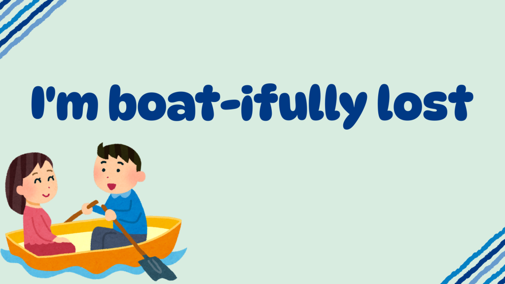 I'm boat-ifully lost.