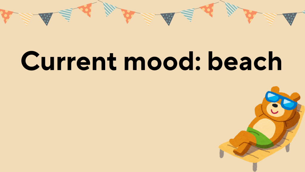 Current mood: beach.