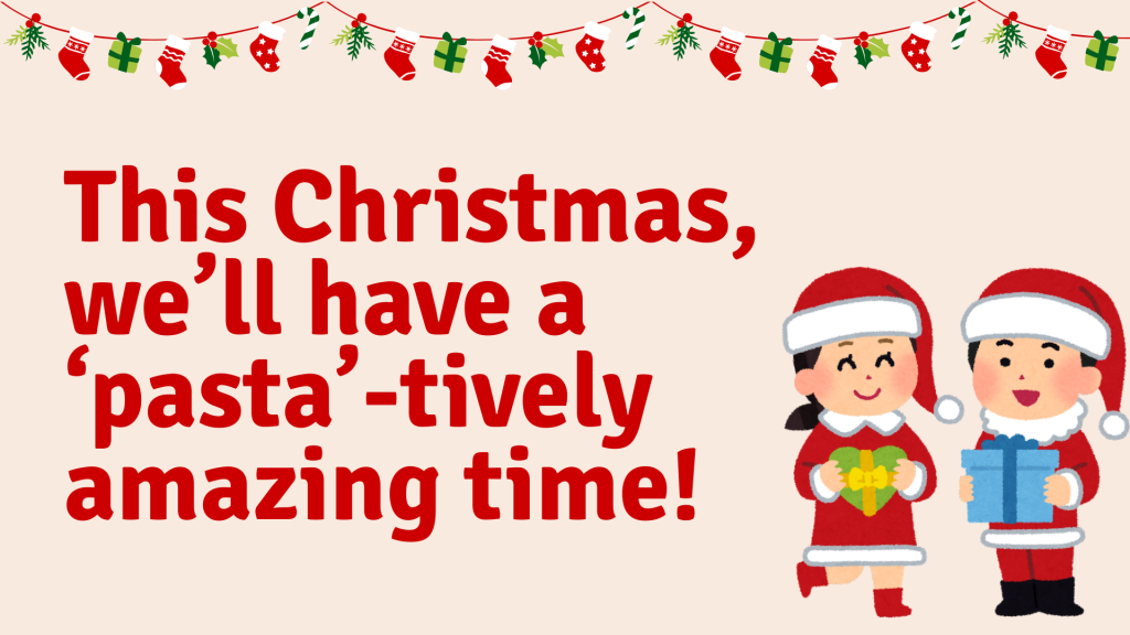 This Christmas, we’ll have a ‘pasta’-tively amazing time!