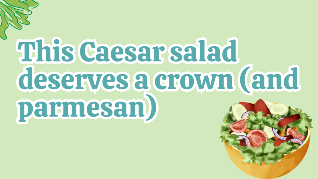 This Caesar salad deserves a crown (and parmesan).