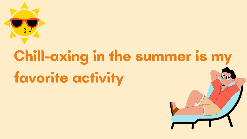 Chill-axing in the summer is my favorite activity.