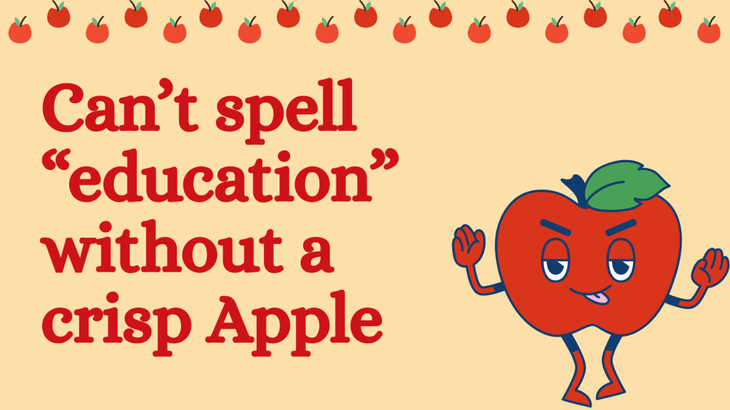 Can’t spell “education” without a crisp Apple.