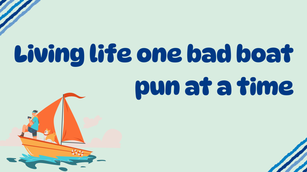 Living life one bad boat pun at a time.