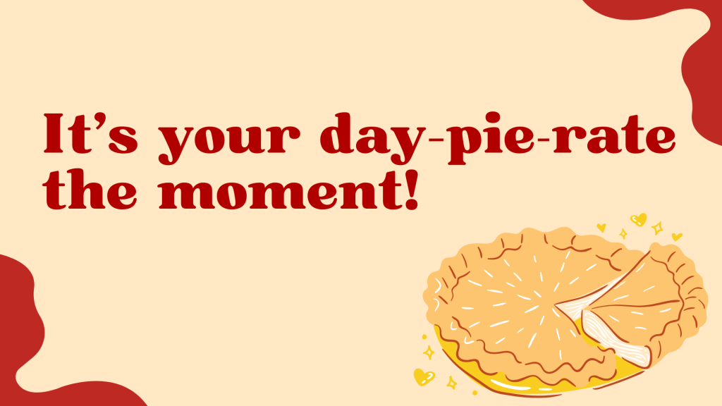 It’s your day—pie-rate the moment!