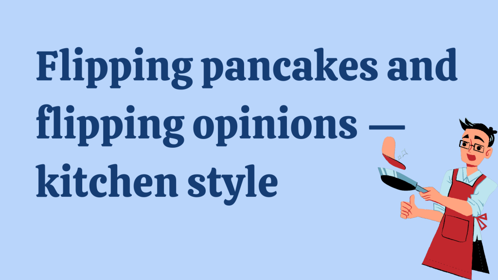 Flipping pancakes and flipping opinions — kitchen style.
