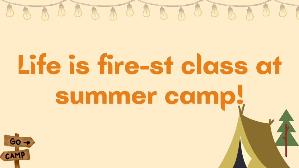 Life is fire-st class at summer camp!