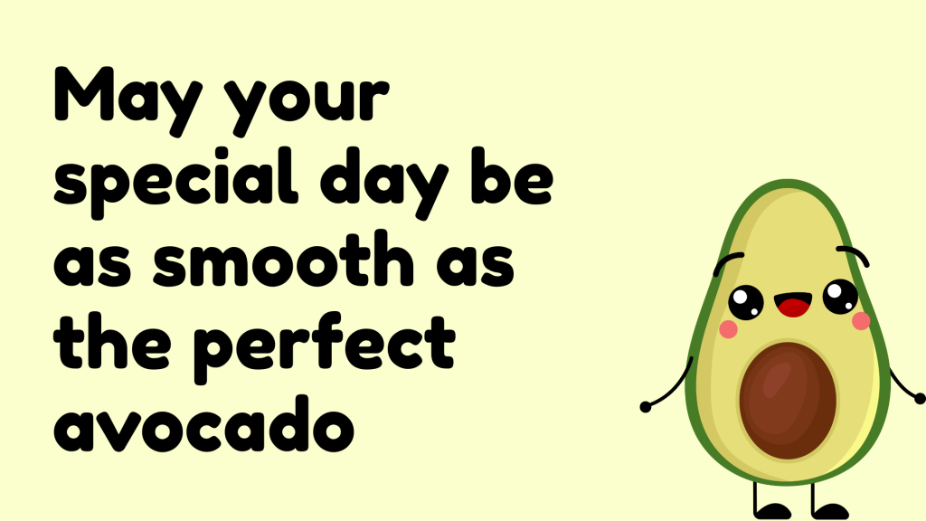 May your special day be as smooth as the perfect avocado.