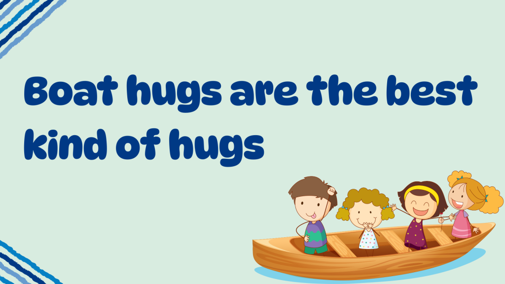 Boat hugs are the best kind of hugs.