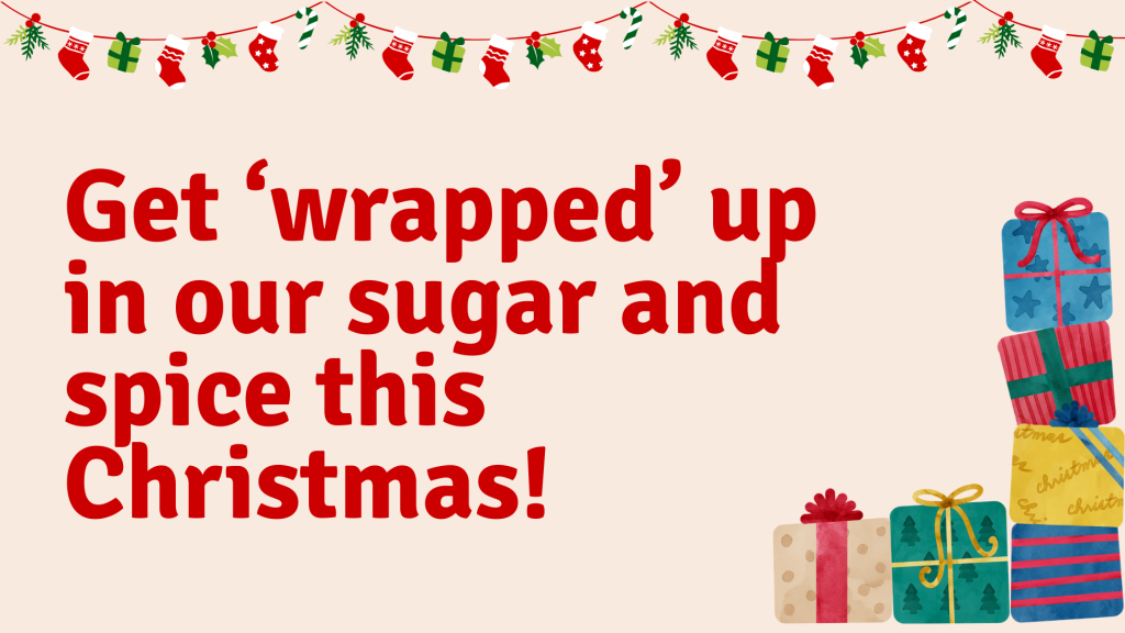 Get ‘wrapped’ up in our sugar and spice this Christmas!