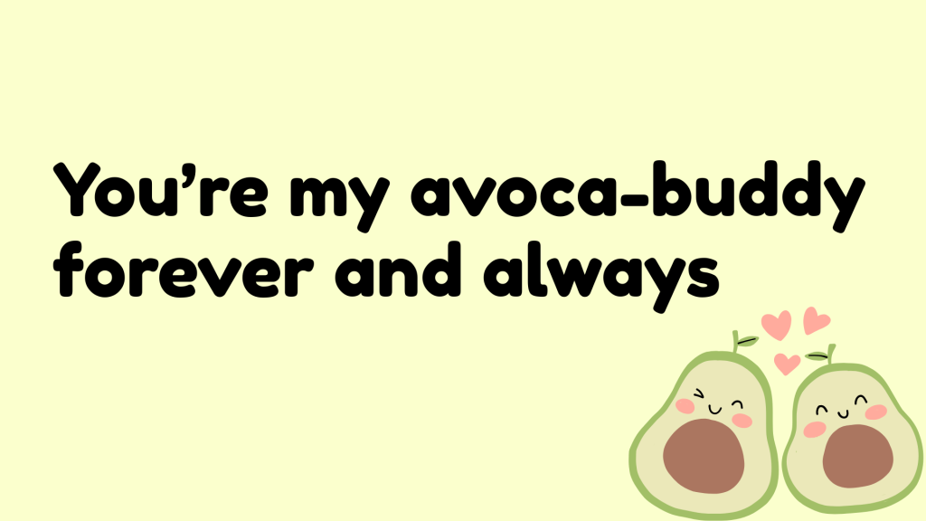 You’re my avoca-buddy forever and always.