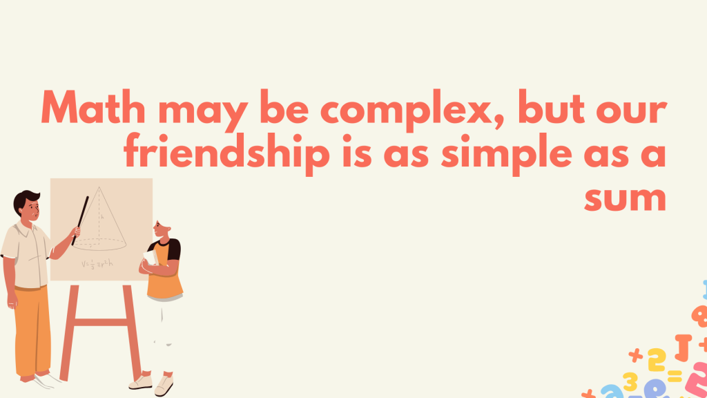 Math may be complex, but our friendship is as simple as a sum.