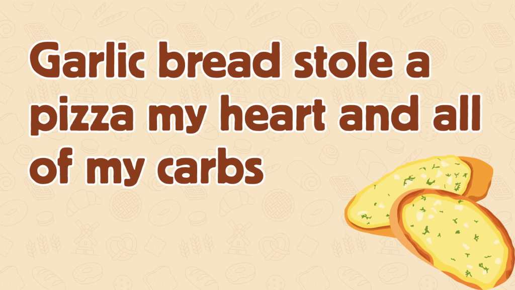 Garlic bread stole a pizza my heart and all of my carbs.