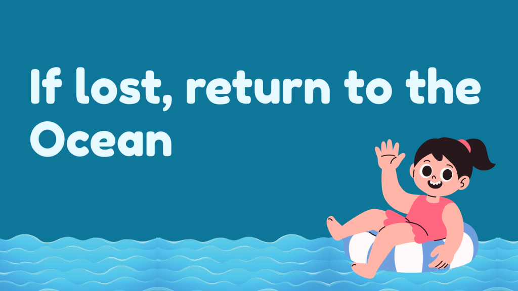 If lost, return to the Ocean.