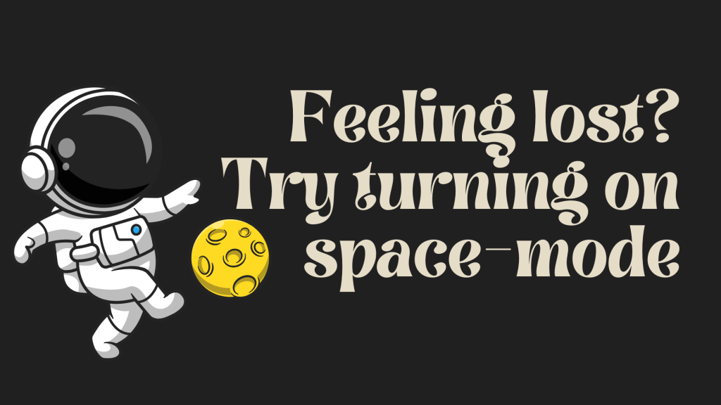 Feeling lost? Try turning on space-mode.