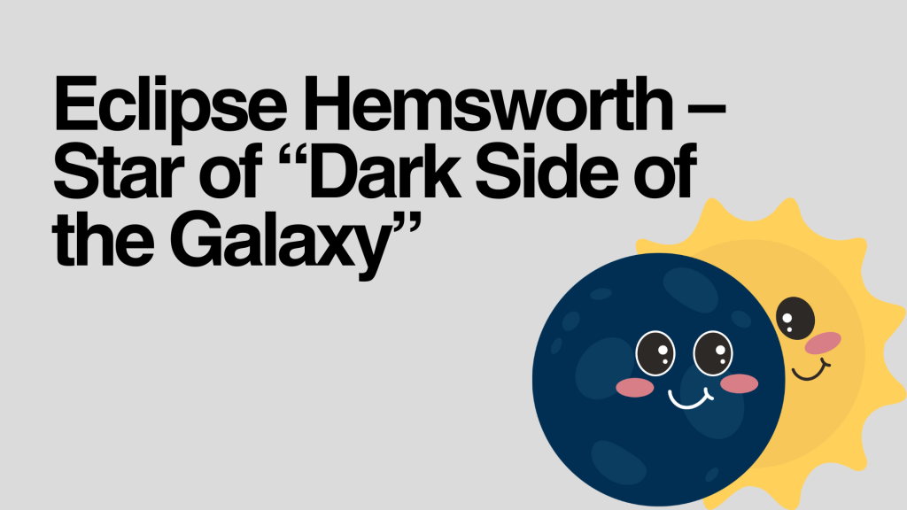 Eclipse Hemsworth – Star of “Dark Side of the Galaxy.”